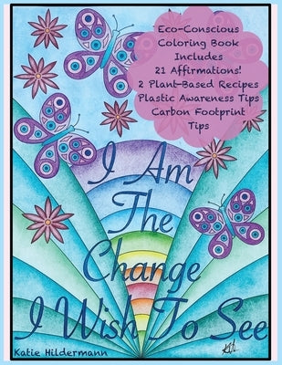 I Am The Change I Wish To See by Hildermann, Katie
