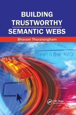 Building Trustworthy Semantic Webs by Thuraisingham, Bhavani