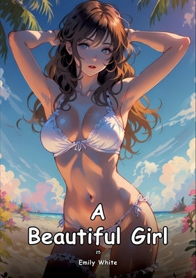 A Beautiful Girl. 25: Collection of Adult and Erotic Manga Stories with Nude Pictures by White, Emily