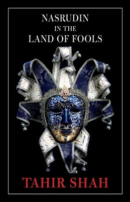 Nasrudin in the Land of Fools by Shah, Tahir