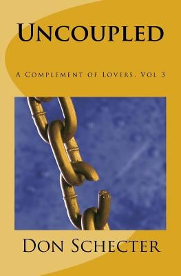 Uncoupled: A Complement of Lovers, Vol. 3 by Schecter, Don
