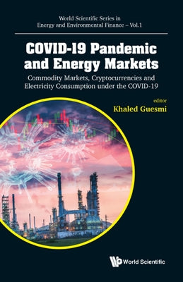 Covid-19 Pandemic and Energy Markets: Commodity Markets, Cryptocurrencies and Electricity Consumption Under the Covid-19 by Guesmi, Khaled