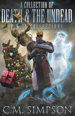 A Collection of Death and the Undead by Simpson, C. M.
