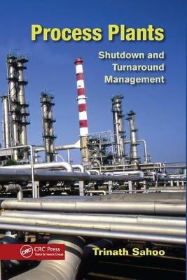 Process Plants: Shutdown and Turnaround Management by Sahoo, Trinath