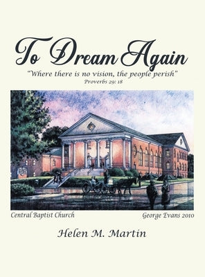 To Dream Again: "Where There is No Vision, the People Perish" by Martin, Helen M.
