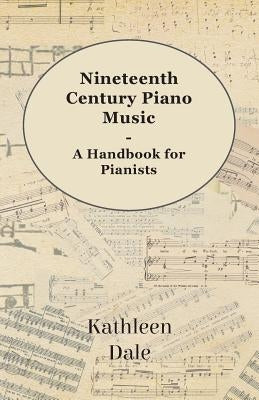 Nineteenth Century Piano Music - A Handbook for Pianists by Dale, Kathleen