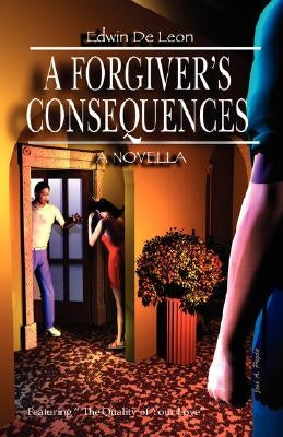 A Forgiver's Consequences by de Leon, Edwin
