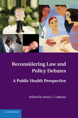 Reconsidering Law and Policy Debates: A Public Health Perspective by Culhane, John G.