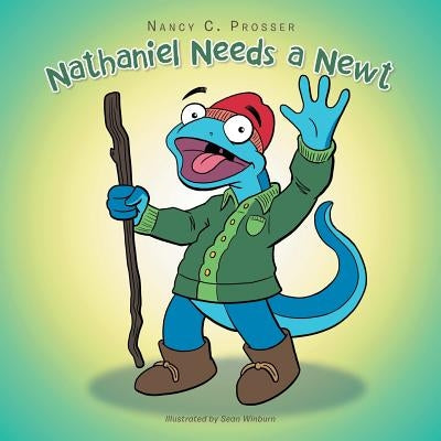 Nathaniel Needs a Newt by Prosser, Nancy C.