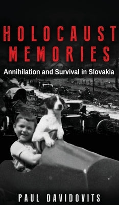 Holocaust Memories: Annihilation and Survival in Slovakia by Davidovits, Paul