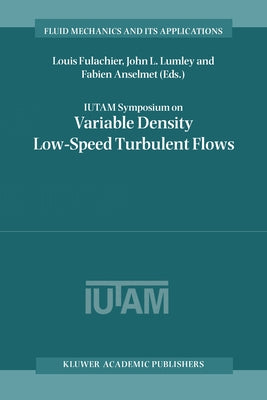 Iutam Symposium on Variable Density Low-Speed Turbulent Flows by Fulachier, Louis