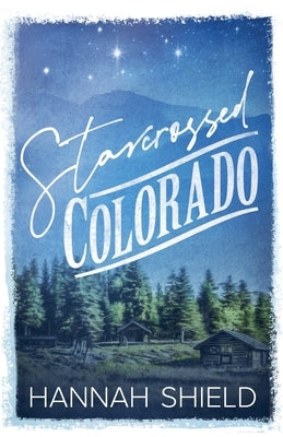 Starcrossed Colorado by Shield, Hannah