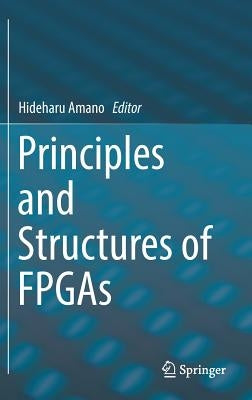 Principles and Structures of FPGAs by Amano, Hideharu