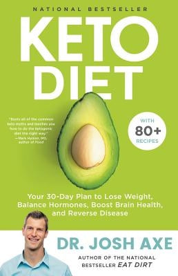 Keto Diet: Your 30-Day Plan to Lose Weight, Balance Hormones, Boost Brain Health, and Reverse Disease by Axe, Josh