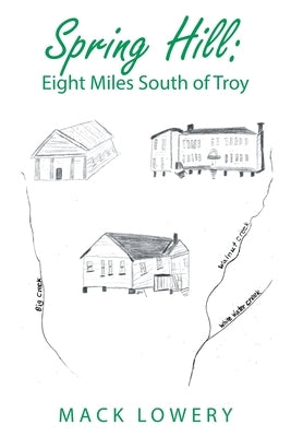 Spring Hill: Eight Miles South of Troy by Lowery, Mack