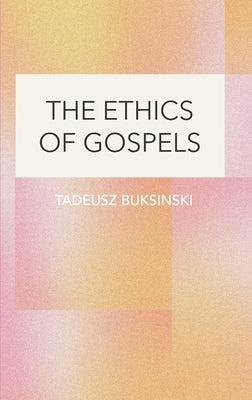 The Ethics of Gospels by Buksinski, Tadeusz
