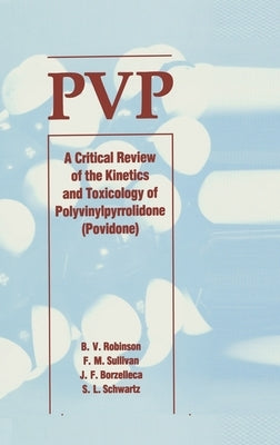 Pvp: A Critical Review of the Kinetics and Toxicology of Polyvinylpyrrolidone (Povidone) by Schwarz, Wolfgang