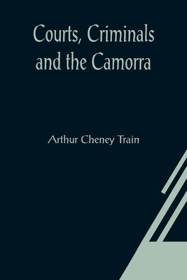 Courts, Criminals and the Camorra by Cheney Train, Arthur