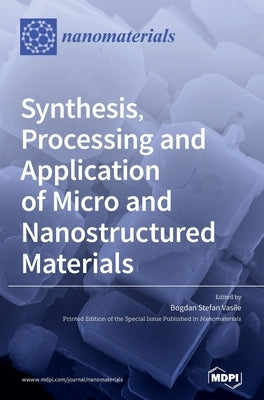 Synthesis, Processing and Application of Micro and Nanostructured Materials by Vasile, Bogdan Stefan