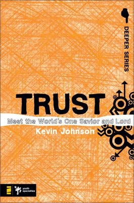 Trust: Meet the World's One Savior and Lord by Johnson, Kevin