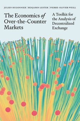 The Economics of Over-The-Counter Markets: A Toolkit for the Analysis of Decentralized Exchange by Hugonnier, Julien