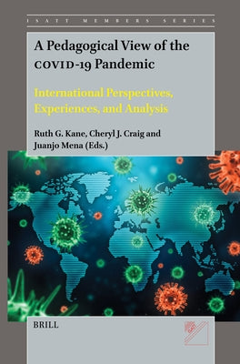 A Pedagogical View of the Covid-19 Pandemic: International Perspectives, Experiences, and Analysis by G. Kane, Ruth