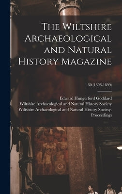 The Wiltshire Archaeological and Natural History Magazine; 30 (1898-1899) by Goddard, Edward Hungerford 1854-