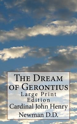 The Dream of Gerontius: Large Print Edition by Newman D. D., Cardinal John Henry