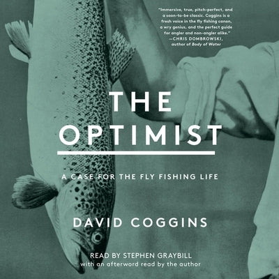 The Optimist: A Case for the Fly Fishing Life by Coggins, David