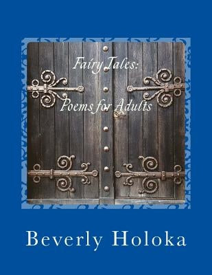 Fairy Tales: Poems for Adults by Holoka, Beverly