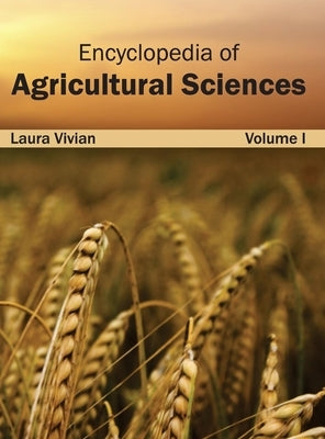 Encyclopedia of Agricultural Sciences: Volume I by Vivian, Laura