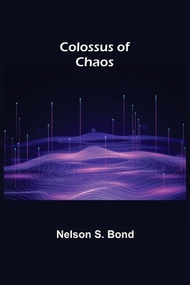 Colossus of Chaos by S. Bond, Nelson