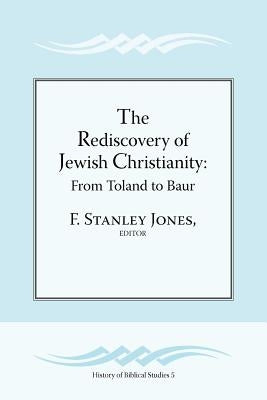 The Rediscovery of Jewish Christianity: From Toland to Baur by Jones, F. Stanley