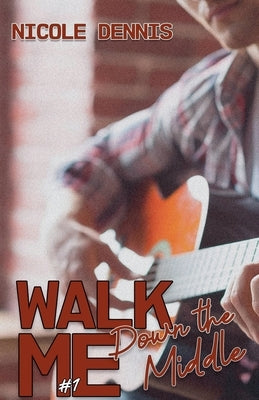 Walk Me Down the Middle by Dennis, Nicole