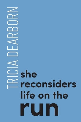 She reconsiders life on the run by Dearborn, Tricia