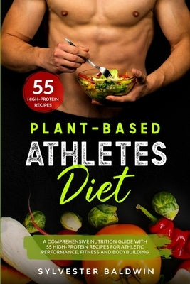 Plant-Based Athletes Diet: A Comprehensive Nutrition Guide with 55 High-Protein Recipes for Athletic Performance, Fitness and Bodybuilding. Full by Collins, Angela