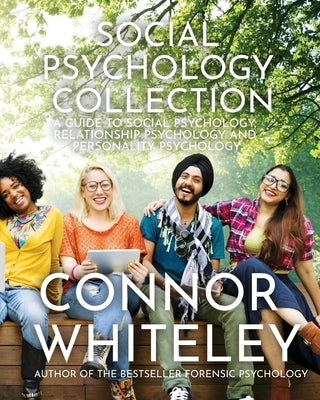 Social Psychology Collection: A Guide To Social Psychology, Relationship Psychology and Personality Psychology by Whiteley, Connor