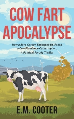 Cow Fart Apocalypse: A Political Parody by Cooter, E. M.