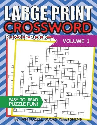 Large Print Crossword Puzzle Book: Crossword Puzzle Books For Adults Large Print Brain Teaser Puzzles - Volume 1 by Puzzle Books, Brh