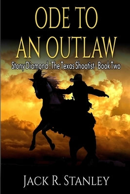 Ode To An Outlaw (LP): Vol. 2 Stony Diamond The Texas Shootist by Stanley, Jack R.
