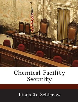 Chemical Facility Security by Schierow, Linda Jo