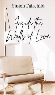 Inside the Walls of Love by Fairchild, Simon
