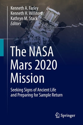 The NASA Mars 2020 Mission: Seeking Signs of Ancient Life and Preparing for Sample Return by Farley, Kenneth A.