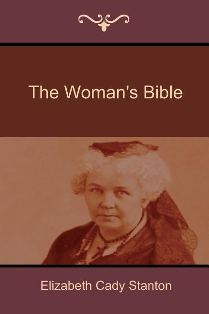 The Woman's Bible by Stanton, Elizabeth Cady
