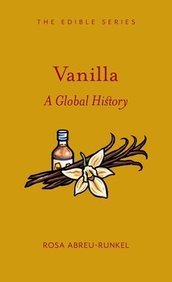 Vanilla: A Global History by Abreu-Runkel, Rosa