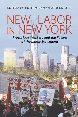 New Labor in New York: Precarious Worker and the Future of the Labor Movement by Milkman, Ruth