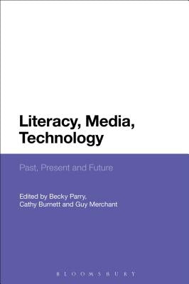 Literacy, Media, Technology: Past, Present and Future by Parry, Becky