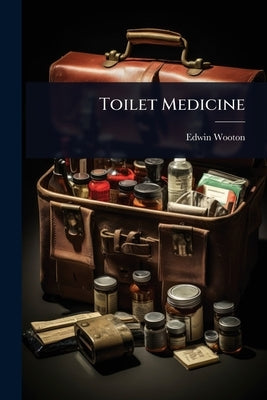 Toilet Medicine by Wooton, Edwin