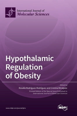 Hypothalamic Regulation of Obesity by Rodríguez-Rodríguez, Rosalía