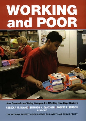 Working and Poor: How Economic and Policy Changes Are Affecting Low-Wage Workers by Blank, Rebecca M.